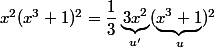 x^2(x^3+1)^2=\dfrac{1}{3}\underbrace{3x^2}_{u'}(\underbrace{x^3+1}_u)^2